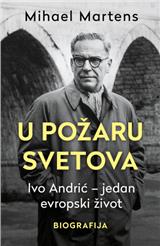 U požaru svetova: Ivo Andrić – jedan evropski život